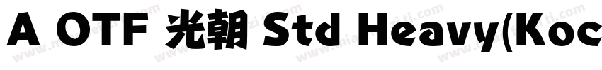 A OTF 光朝 Std Heavy(KochoStd Heavy)字体转换